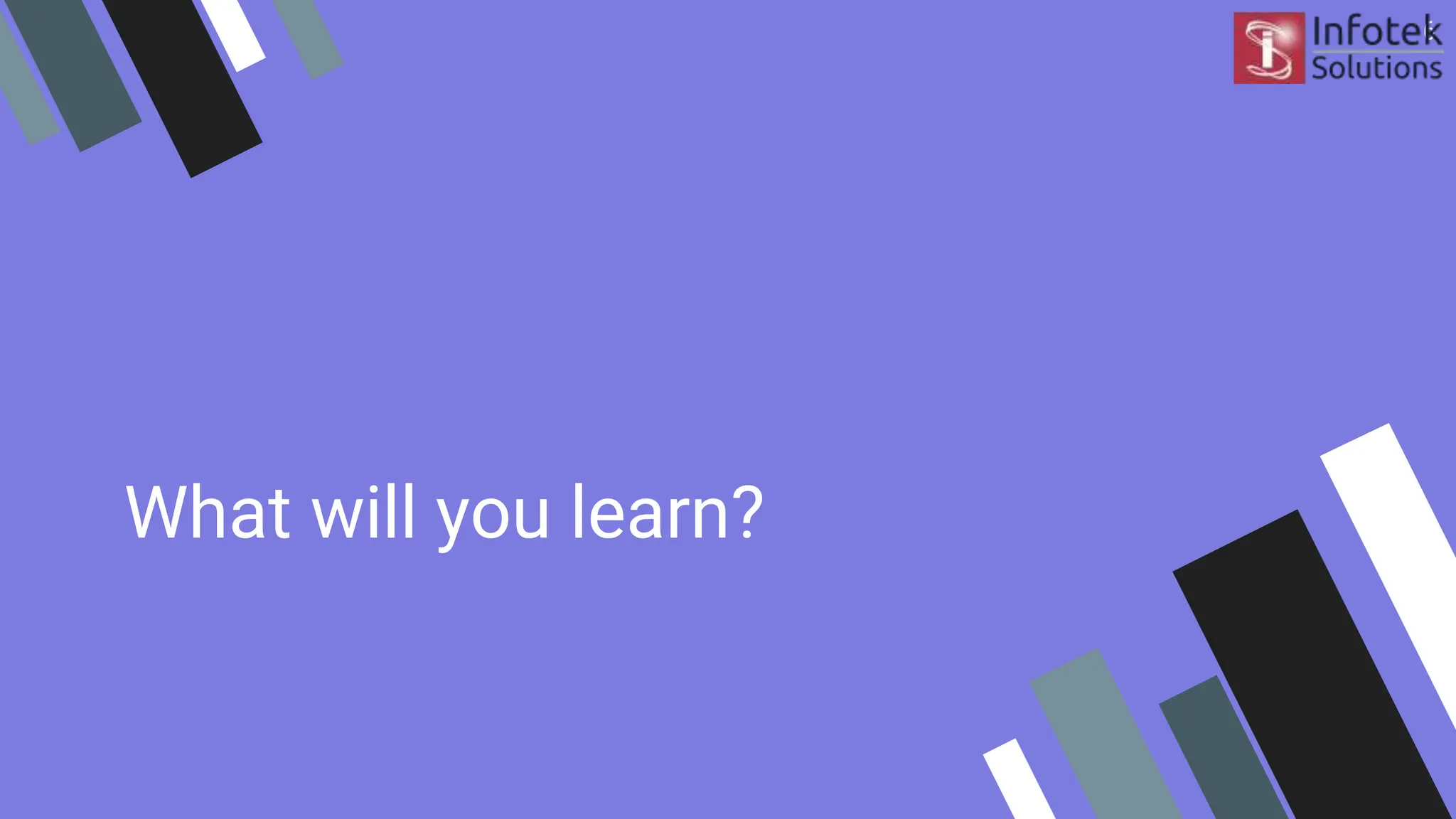 What will you learn?
6
 