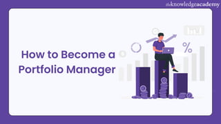 How to Become a
Portfolio Manager
 