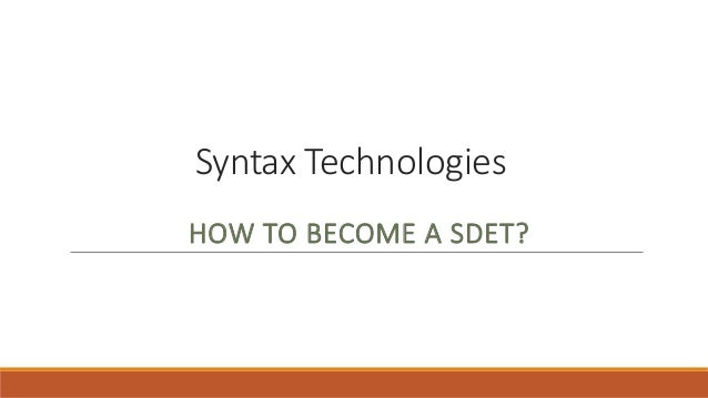 Syntax Technologies
HOW TO BECOME A SDET?
 
