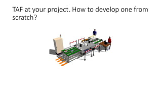 TAF at your project. How to develop one from
scratch?
 