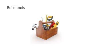 Build tools
 