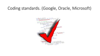 Coding standards. (Google, Oracle, Microsoft)
 