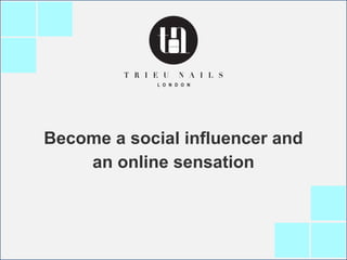 Become a social influencer and
an online sensation
 