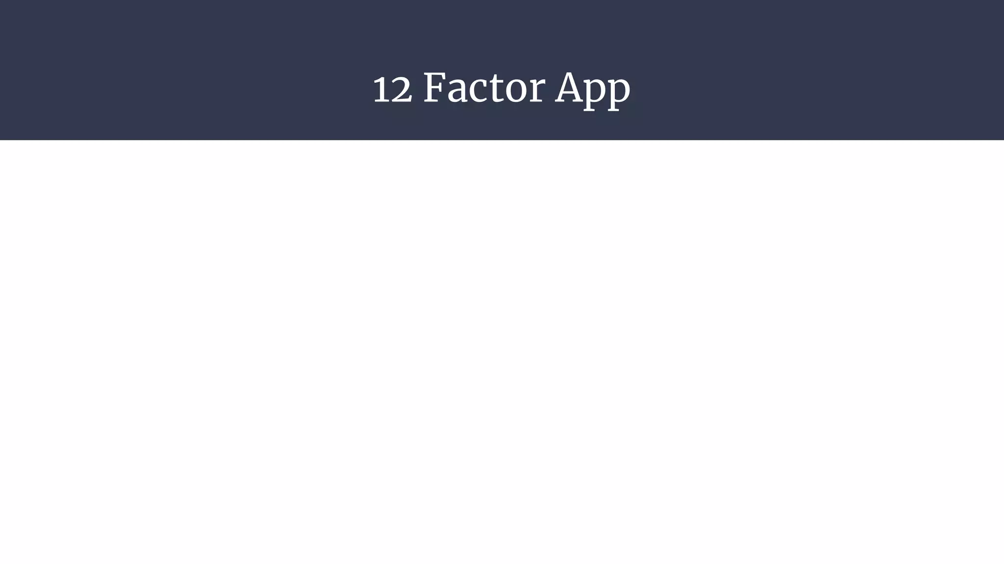 12 Factor App
 
