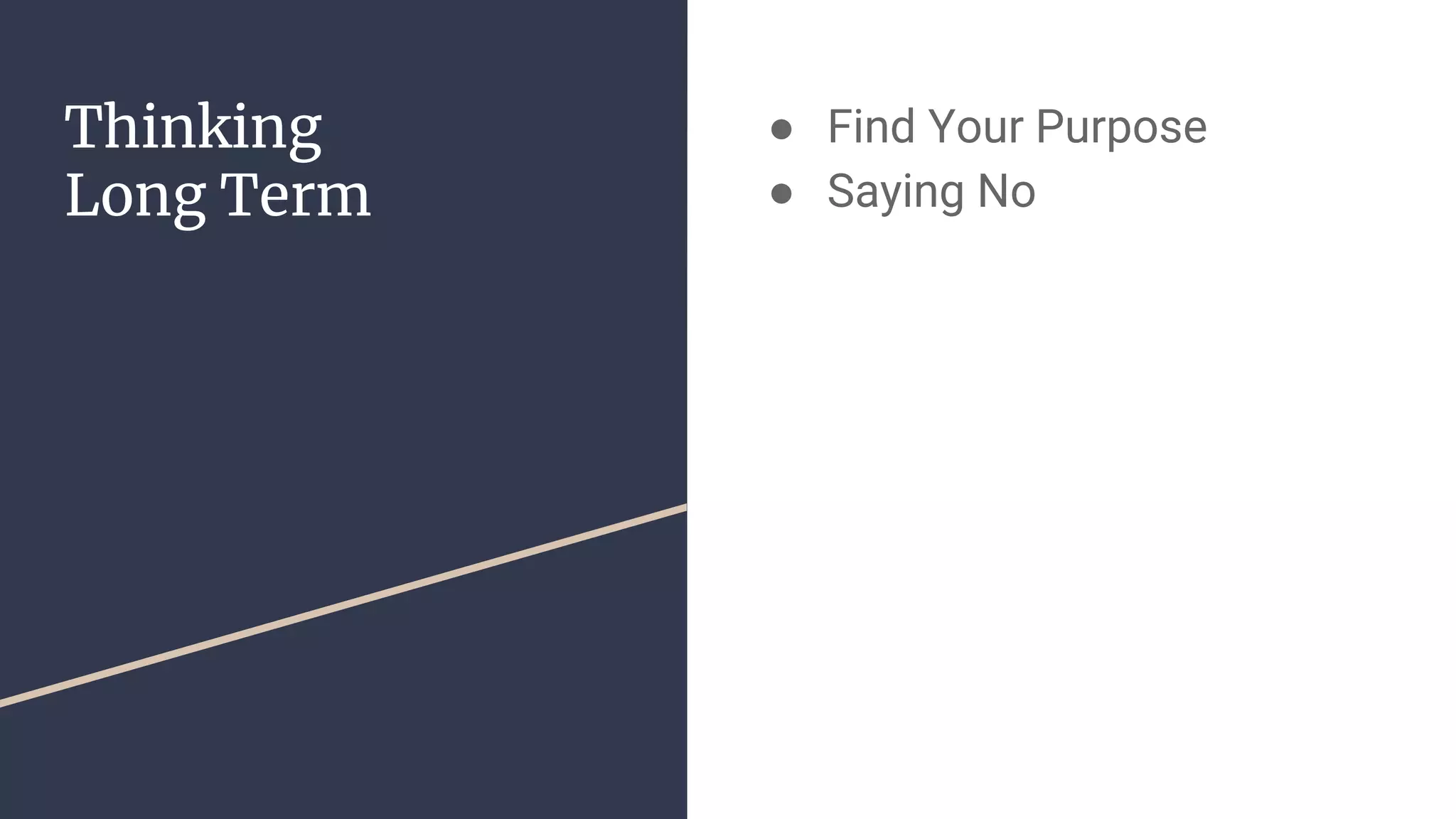 Thinking
Long Term
● Find Your Purpose
● Saying No
 