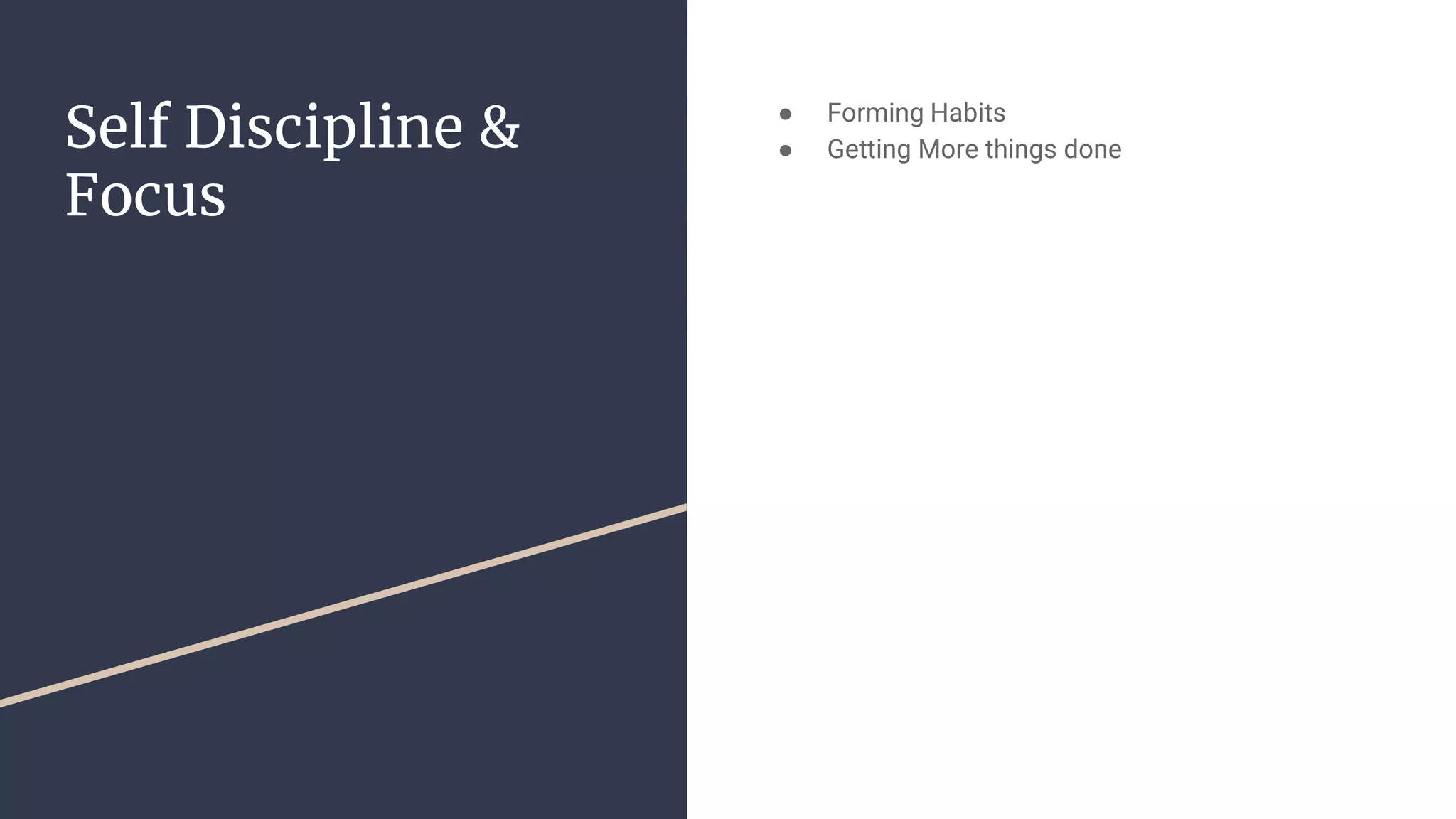 Self Discipline &
Focus
● Forming Habits
● Getting More things done
 