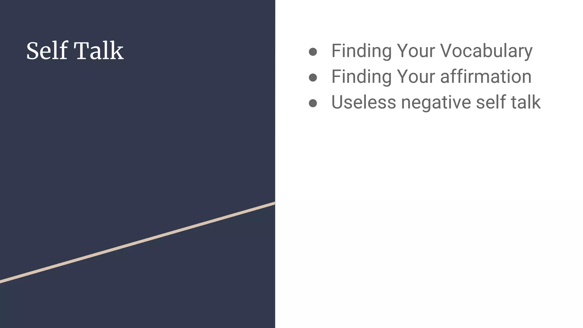Self Talk ● Finding Your Vocabulary
● Finding Your affirmation
● Useless negative self talk
 