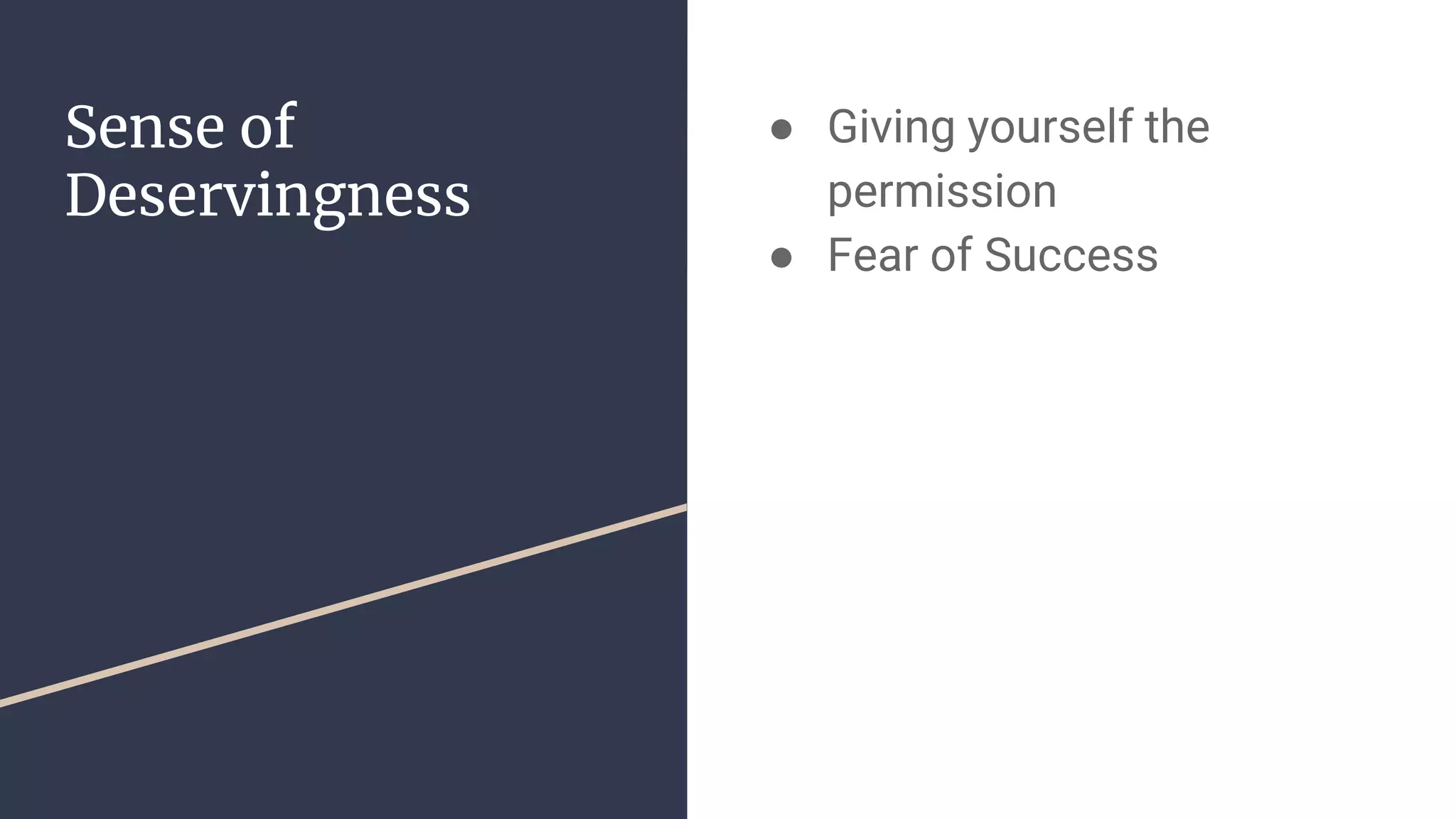 Sense of
Deservingness
● Giving yourself the
permission
● Fear of Success
 