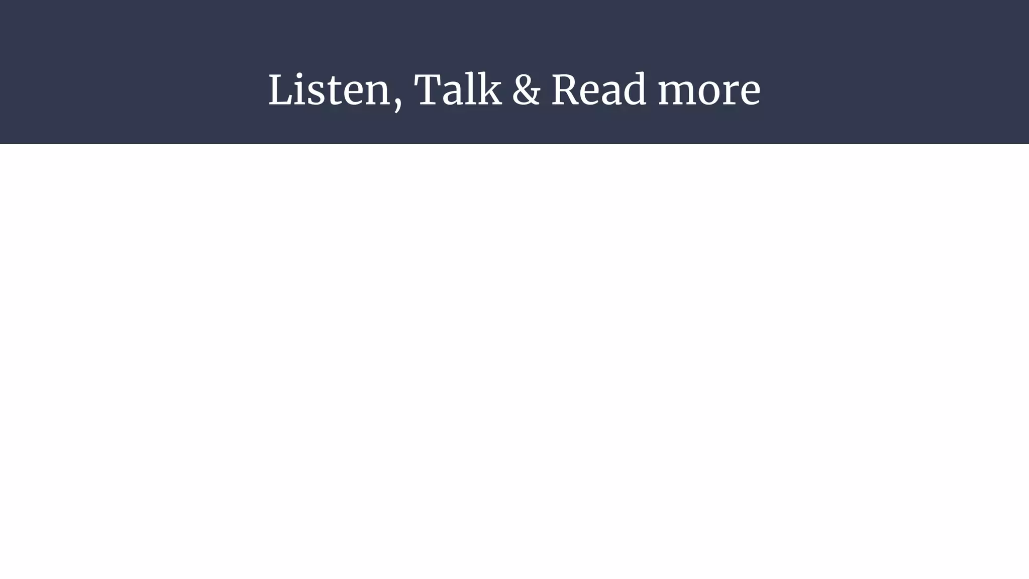 Listen, Talk & Read more
 
