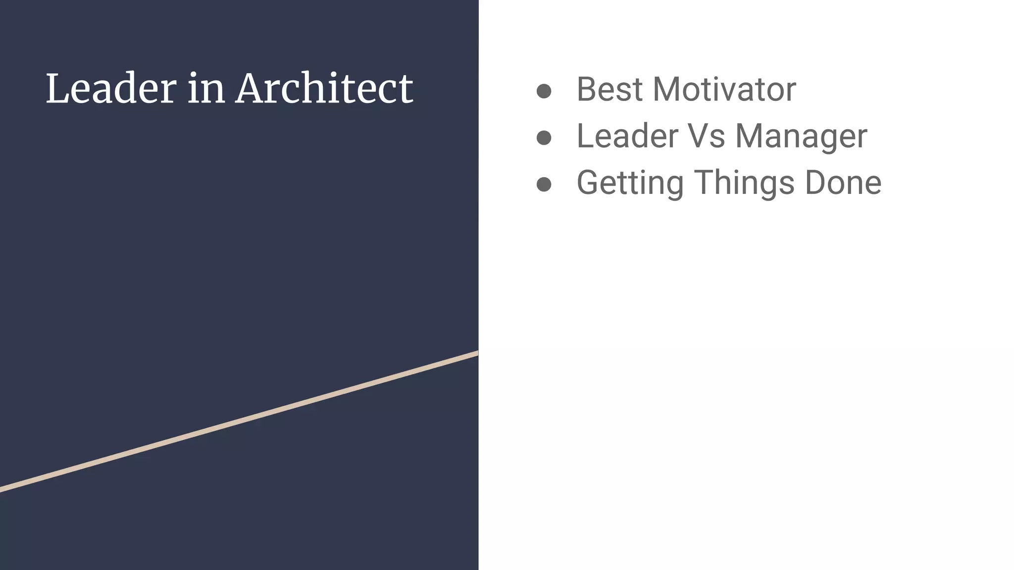 Leader in Architect ● Best Motivator
● Leader Vs Manager
● Getting Things Done
 