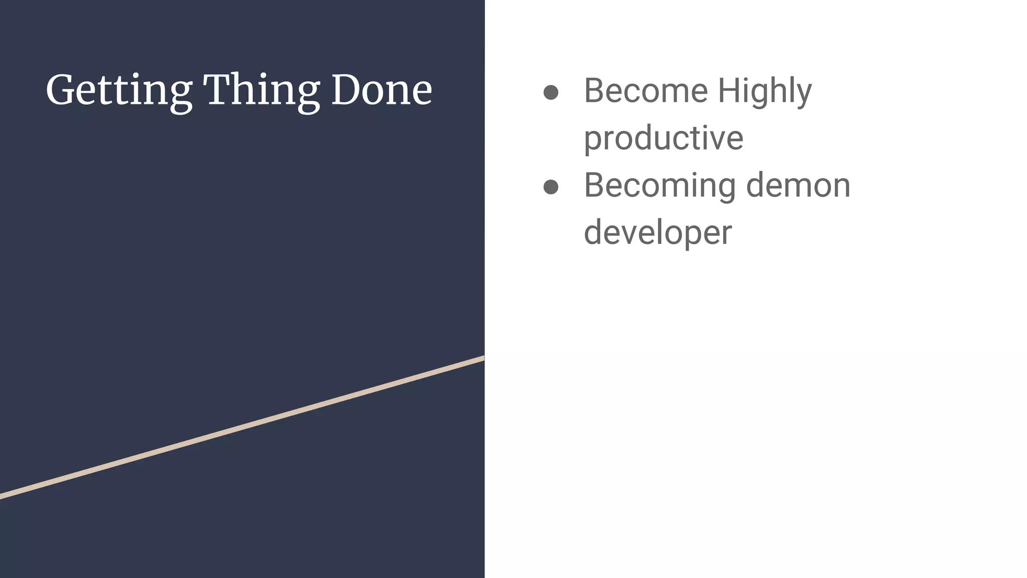 Getting Thing Done ● Become Highly
productive
● Becoming demon
developer
 