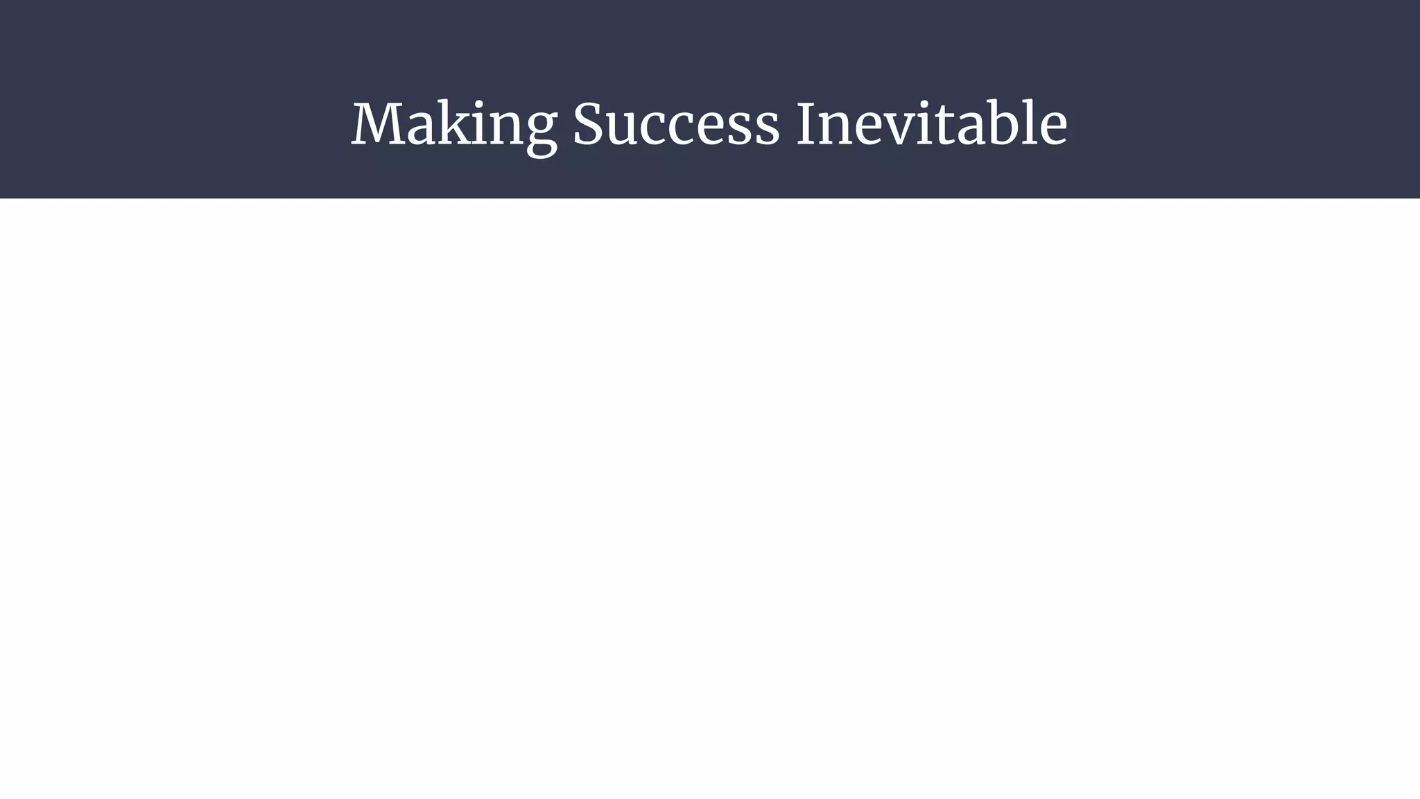 Making Success Inevitable
 