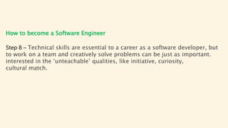 How to become a Software Engineer
Step 8 – Technical skills are essential to a career as a software developer, but
to work...