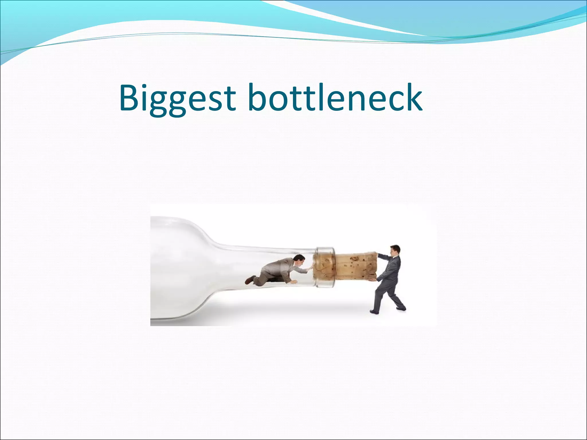 Biggest bottleneck