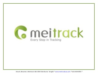 How to Become a Meitrack USA OEM Distributor Tonight * www.meitrackusa.com * 626-448-8785 *
 