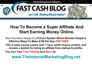 [object Object],[object Object],[object Object],[object Object],How To Become a Super Affiliate And Start Earning Money Online. 