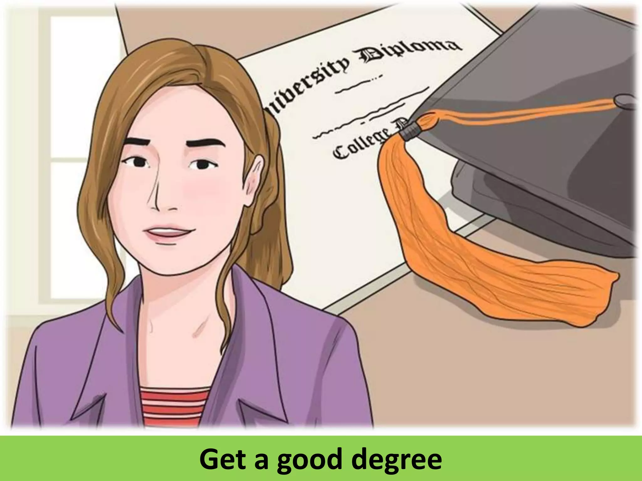 Get a good degree
 
