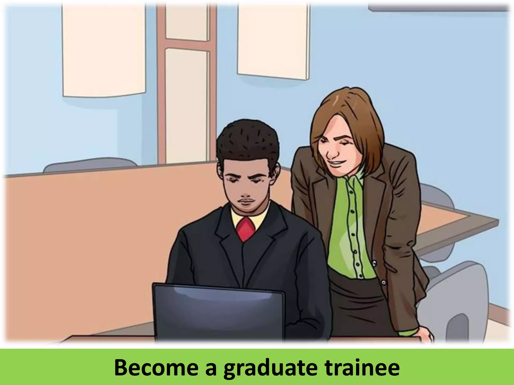 Become a graduate trainee
 