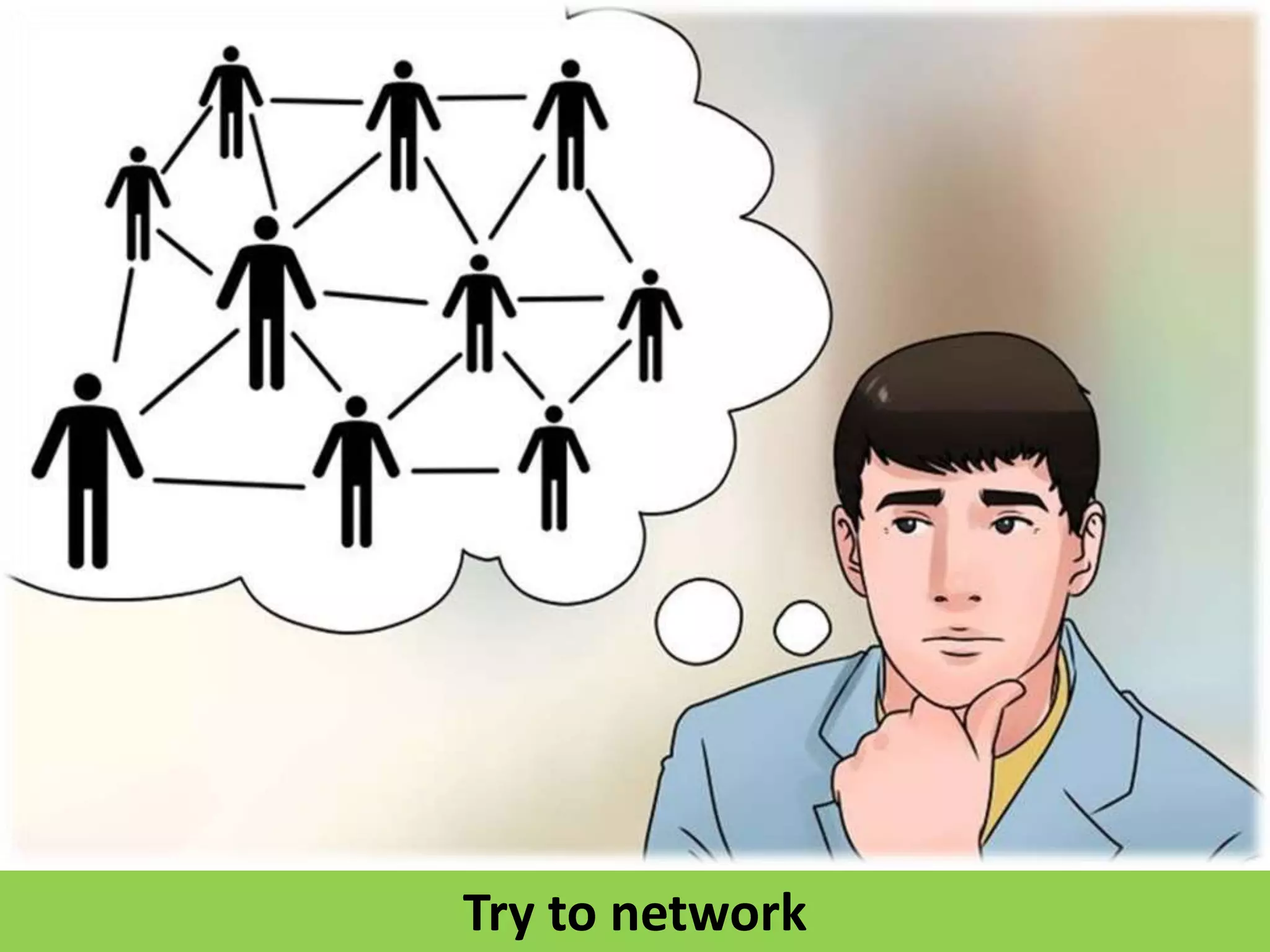 Try to network
 