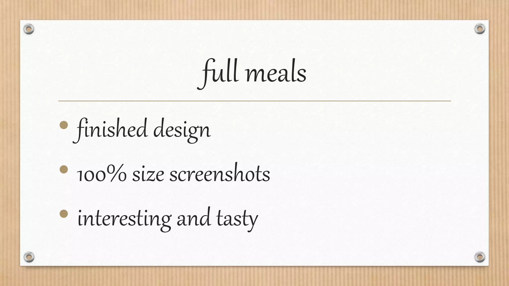 full meals
• finished design
• 100% size screenshots
• interesting and tasty
 