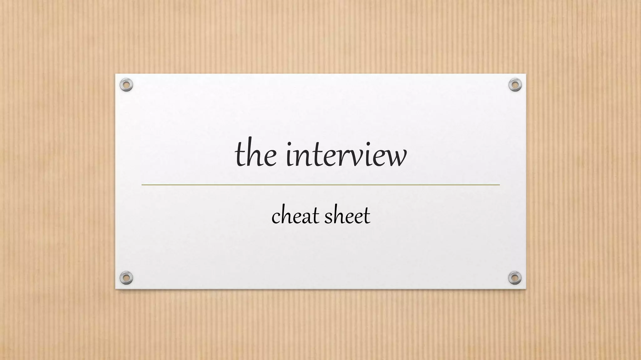 the interview
cheat sheet
 