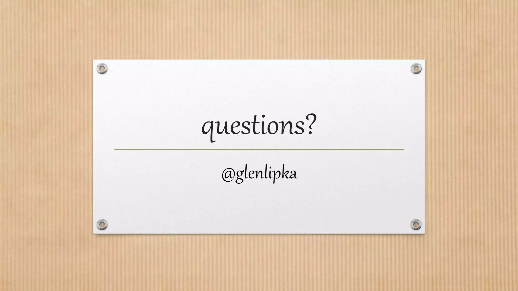 questions?
@glenlipka
 