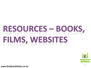 23
www.KirlySuesKitchen.co.uk
 