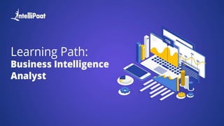 Copyright Intellipaat. All rights reserved.
Step By Step Learning Path:
Business Intelligence Analyst
 