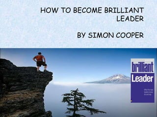 HOW TO BECOME BRILLIANT LEADERBY SIMON COOPER 