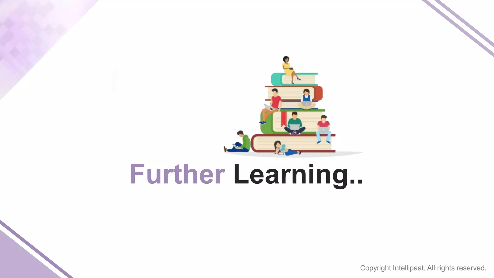 Copyright Intellipaat. All rights reserved.
Further Learning..
 