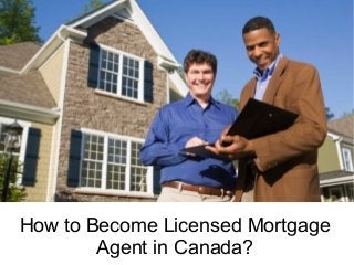 How to Become Licensed Mortgage
Agent in Canada?

 