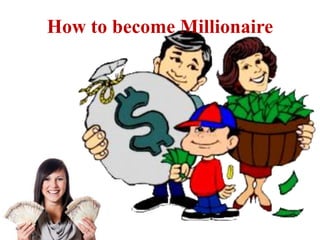 How to become Millionaire
 