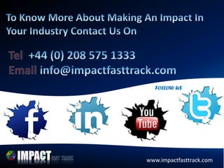 www.impactfasttrack.comwww.impactfasttrack.com
FOLLOW US
 
