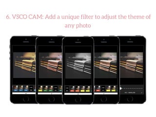 VSCO Cam allows you to change the
filters of your photo, use cropping tools,
add highlight tints, try out sharpen or
fade ...