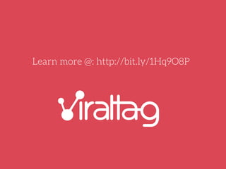 Reach Success with Viraltag
https://www.viraltag.com/
/viraltag
@viraltag
@viraltag
/company/viraltag
 