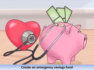 Create an emergency savings fund
 