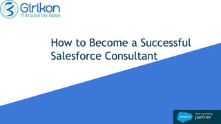 How to Become a Successful
Salesforce Consultant
 