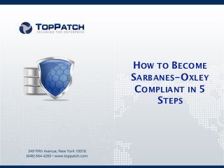 HOW TO BECOME
SARBANES-OXLEY
 COMPLIANT IN 5
     STEPS
 