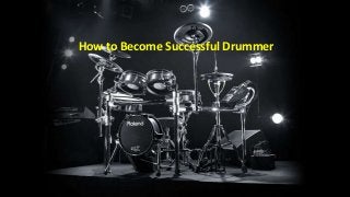 How to Become Successful Drummer
 