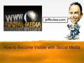 How to Become Visible with Social Media
 