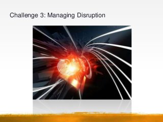 Challenge 3: Managing Disruption
 