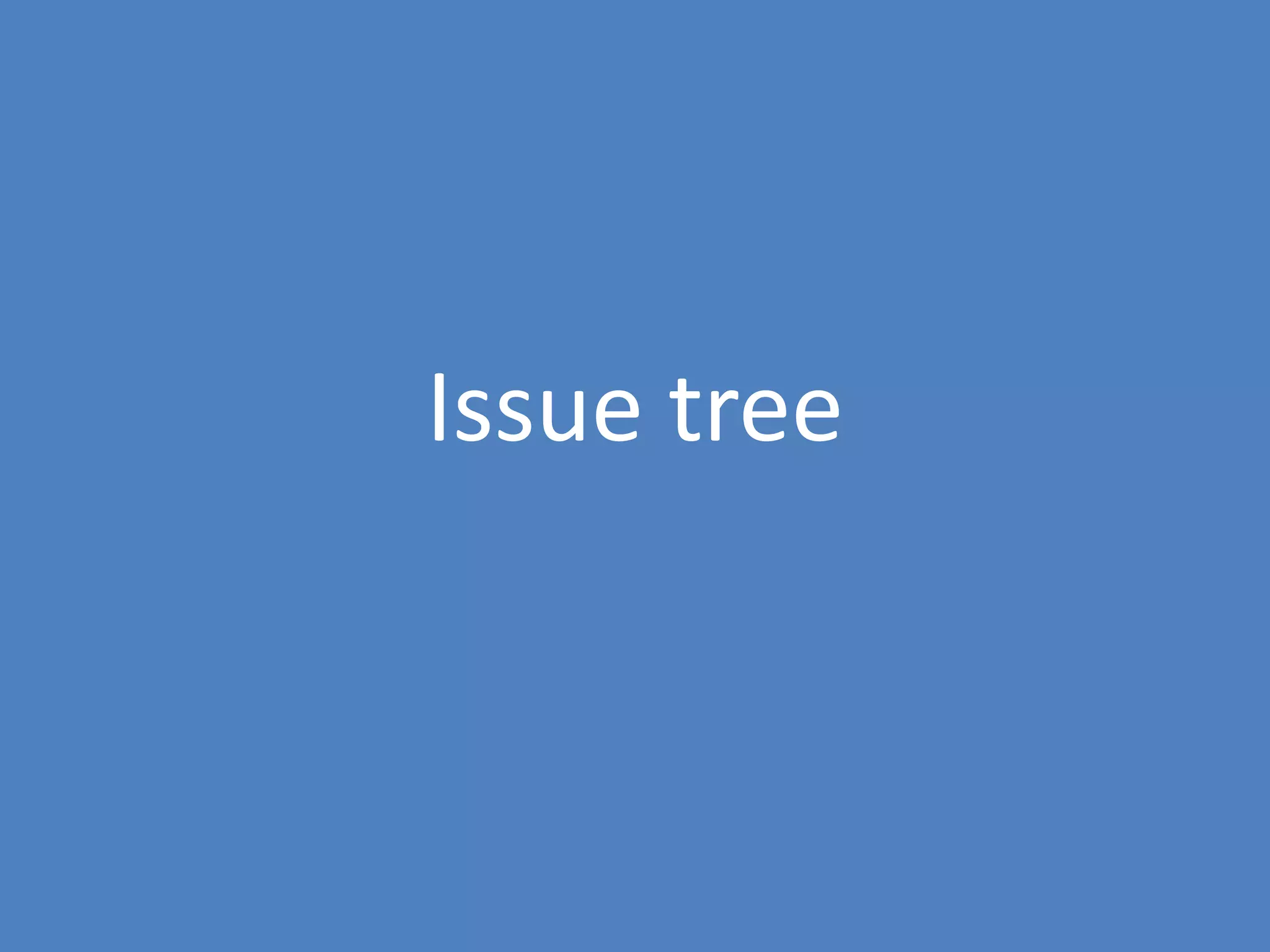 12
Issue tree
 