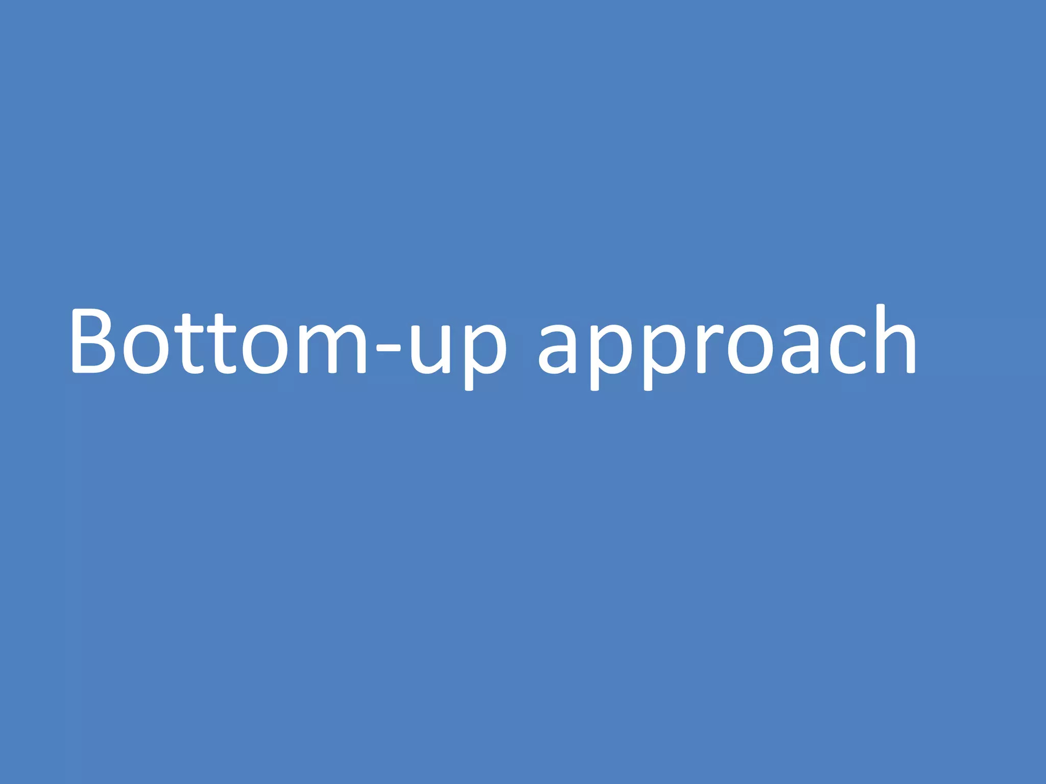 17
Bottom-up approach
 