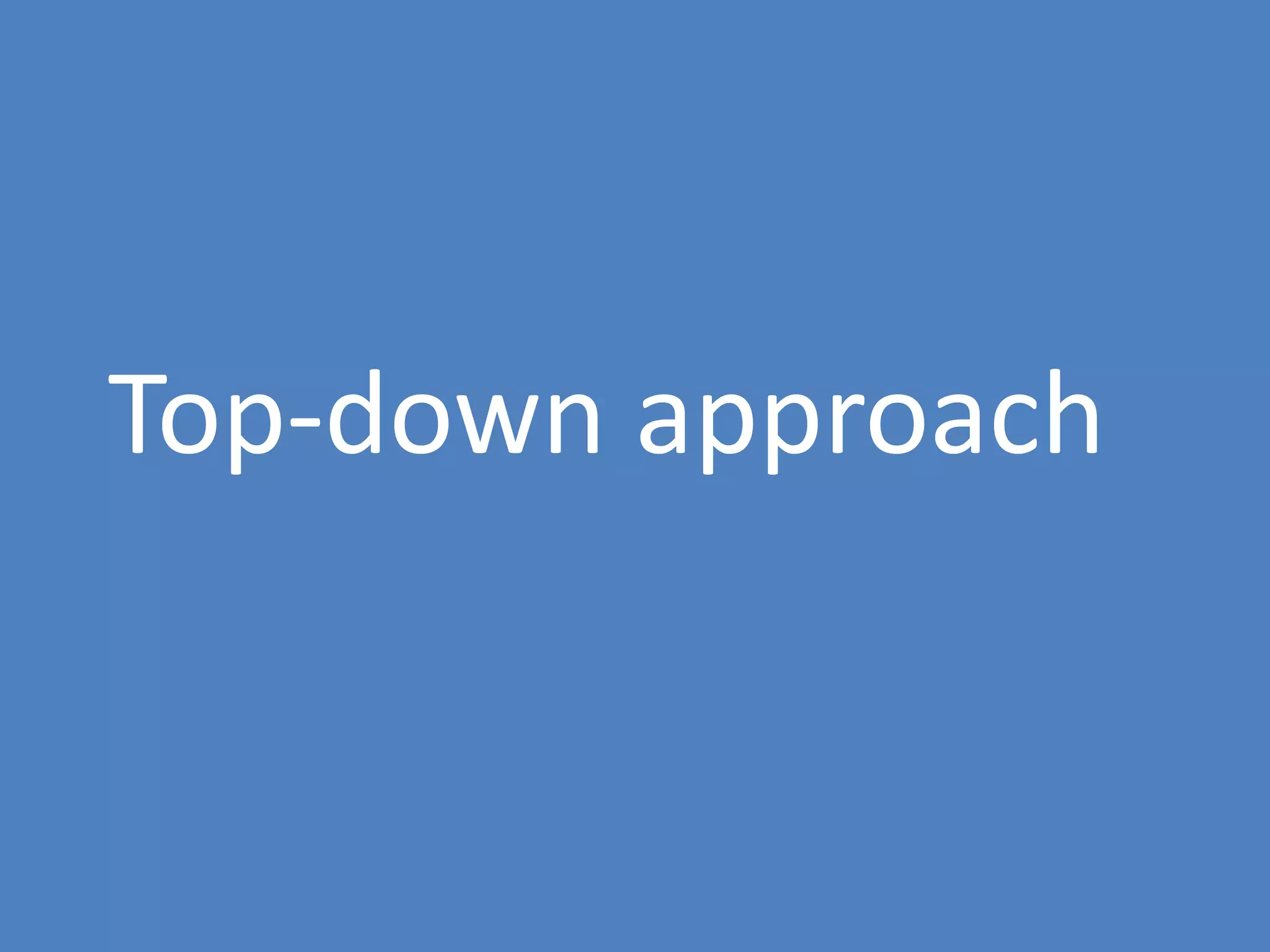 25
Top-down approach
 