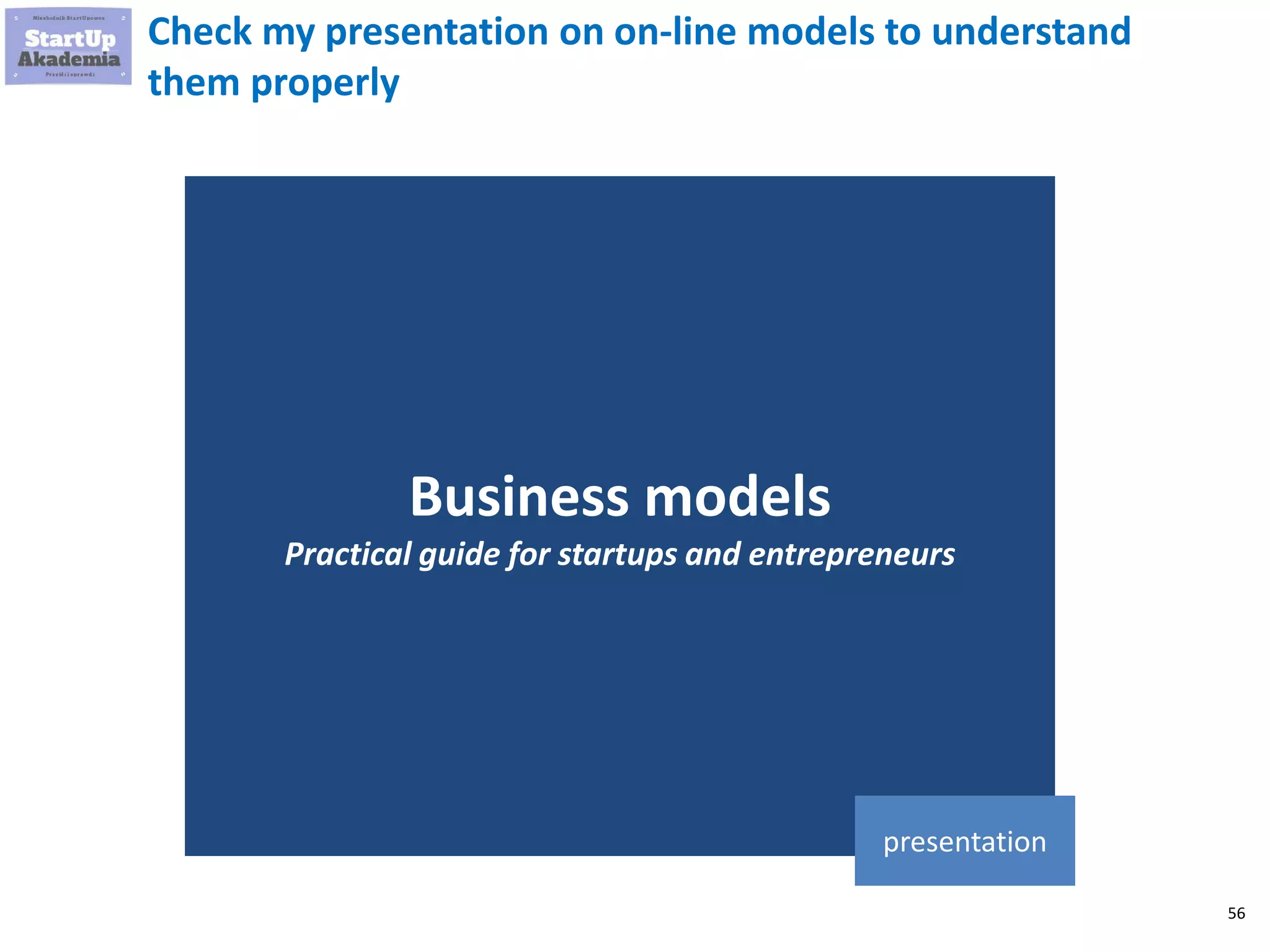56
Developed companies can operate at the
same time many business models,
sometimes even within one business unit
 