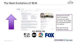 www.csiweb.com
The Next Evolution of SEM
Average one-two SEO
client or employee
focused press release
per month. Then publ...