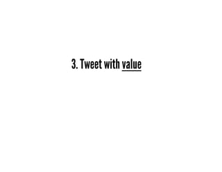 3. Tweet with value
 