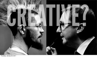 CREATIVE?
Thursday, January 20, 2011
 