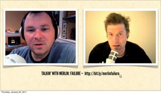 TALKIN’ WITH MERLIN: FAILURE – http://bit.ly/merlinfailure


Thursday, January 20, 2011
 