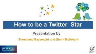 How to be a Twitter Star
Presentation by
Shreedeep Rayamajhi and Glenn McKnight
 